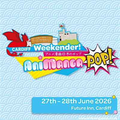 Animangapop Cardiff Summer Weekender!