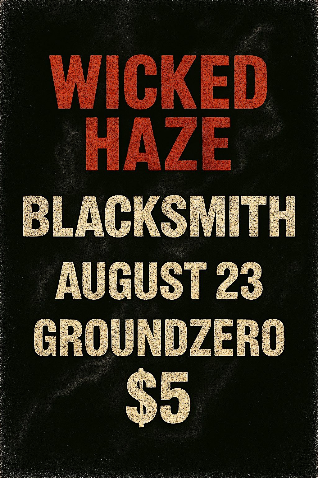 Wicked Haze, Blacksmith Saturday August23rd