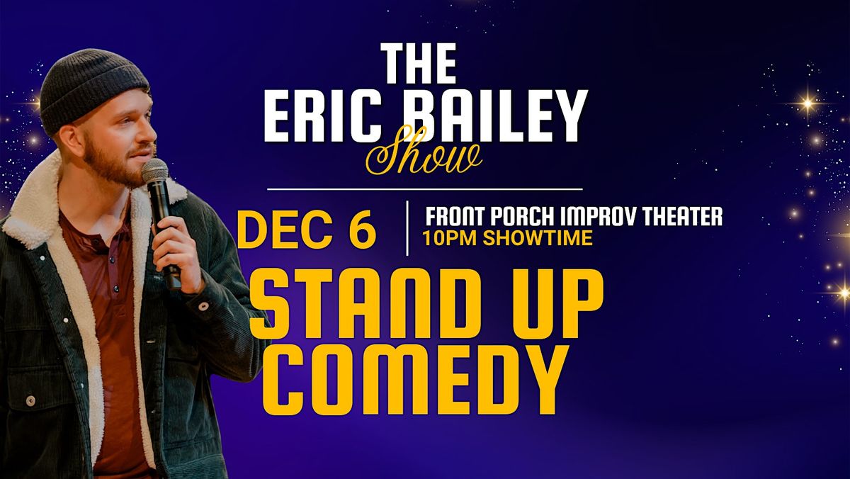 The Eric Bailey Show! (Stand Up Comedy) Live at Front Porch Improv Theater