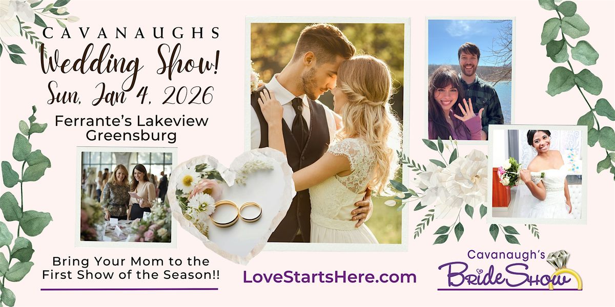 Cavanaughs Wedding Show - Ferrantes Lakeview\u2022Rt 30 Greensburg\u2022Jan 4, 2026