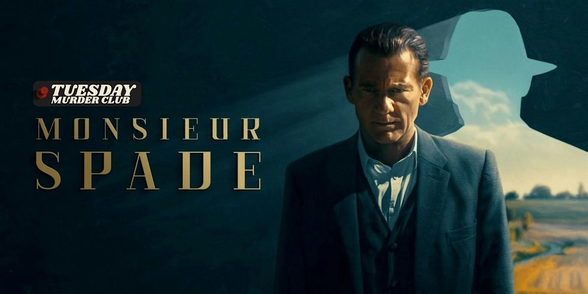 TUESDAY M**der CLUB: Monsieur Spade