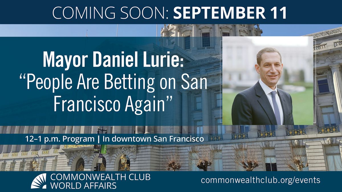 Mayor Daniel Lurie: \u201cPeople Are Betting on San Francisco Again\u201d