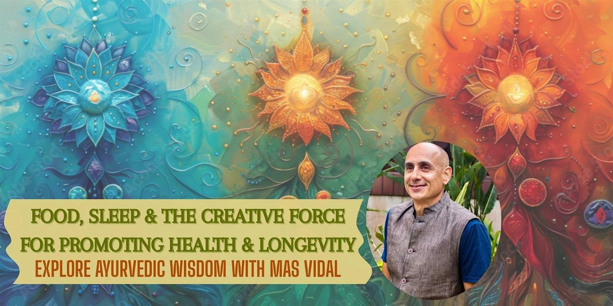 Food, Sleep & the Creative Force for Promoting Health & Longevity