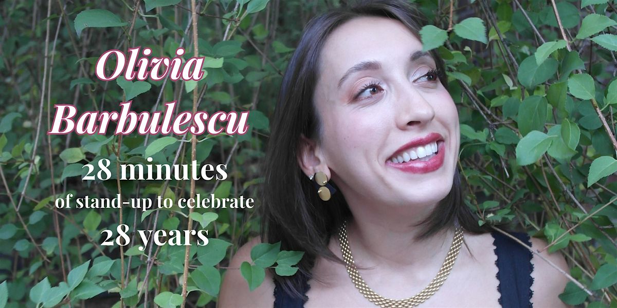 Olivia Barbulescu: 28 minutes of stand-up to celebrate 28 years