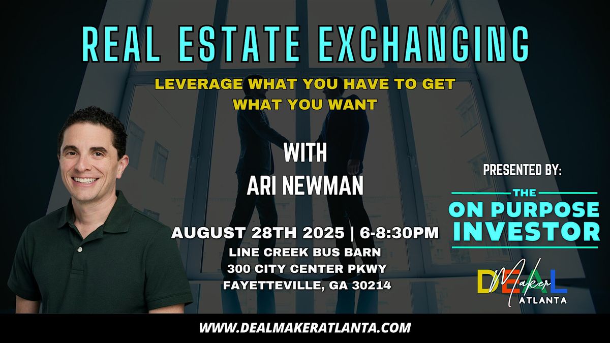 Deal Maker Atlanta - Ari Newman - Real Estate Exchanging