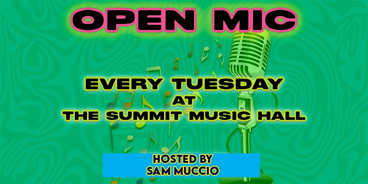 OPEN MIC- Hosted by Sam Muccio @ The Summit Music Hall - EVERY TUESDAY