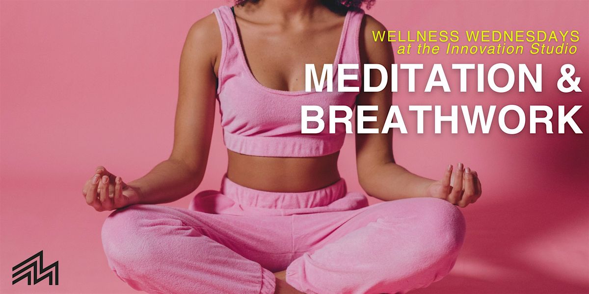 Wellness Wednesdays @ Innovation Studio: Meditation & Breathwork Practices