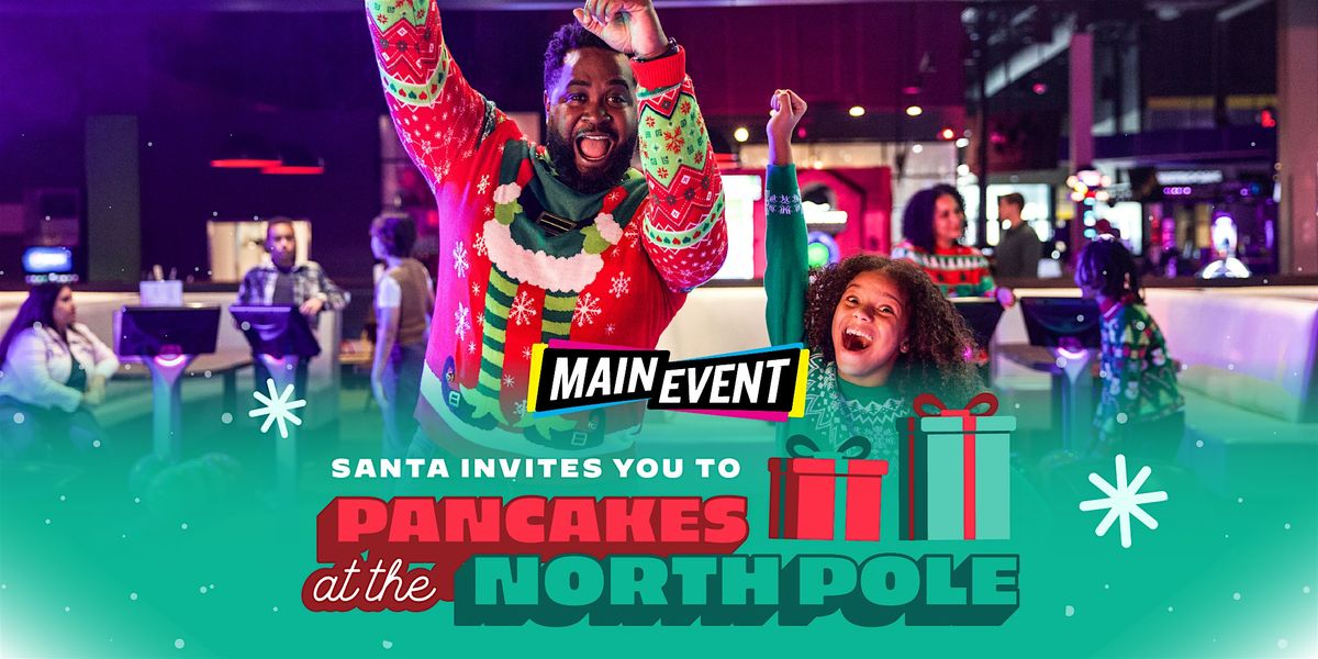 Pancakes at the North Pole -Main Event Highlands Ranch