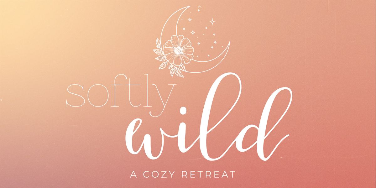The Softly Wild Retreat (In-Person)