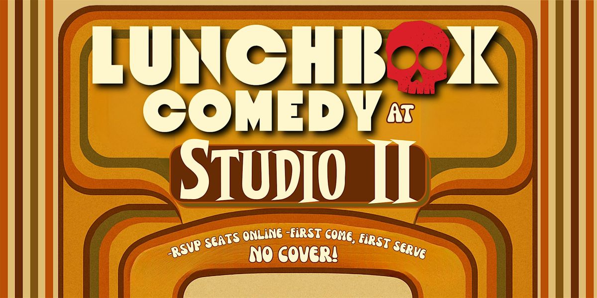 Lunchbox Comedy LIVE at Studio II - 10\/3