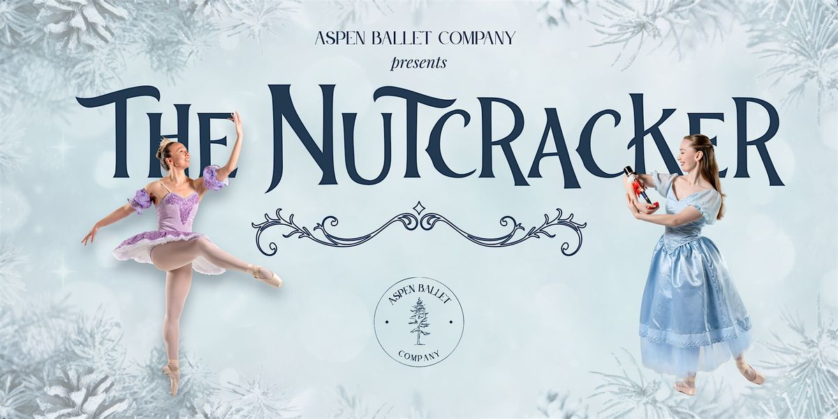 Aspen Ballet Company: The Nutcracker December 18, 5:30 PM