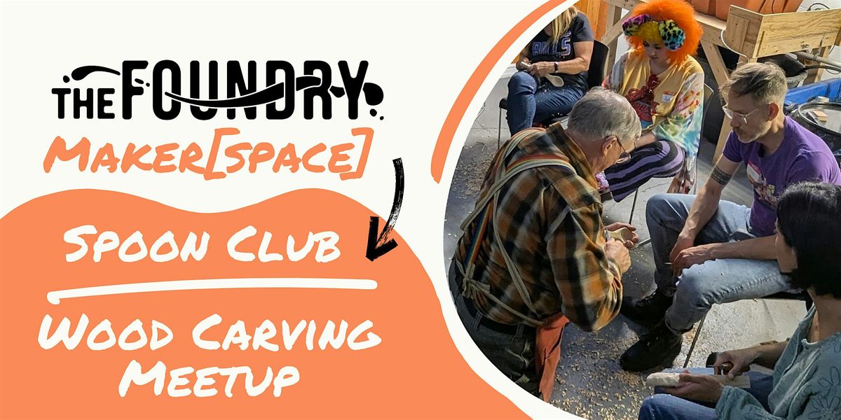 Spoon Club - Wood Carving Meetup @ The Foundry