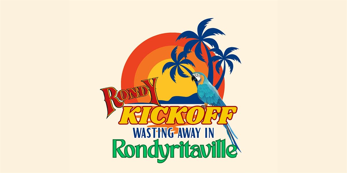 Rondy KickOff: Wasting Away In RONDYRITTAVILLE