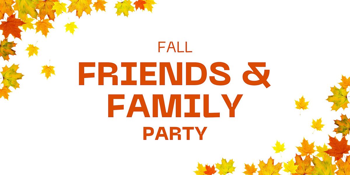Fall Friends & Family Party