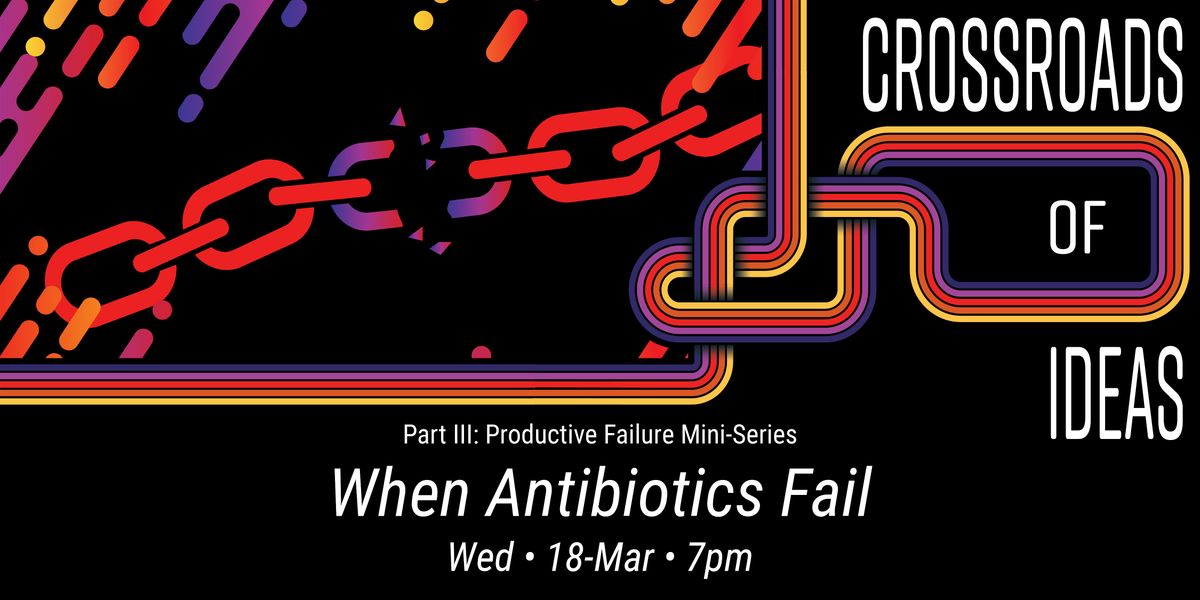 Crossroads of Ideas: When Antibiotics Fail