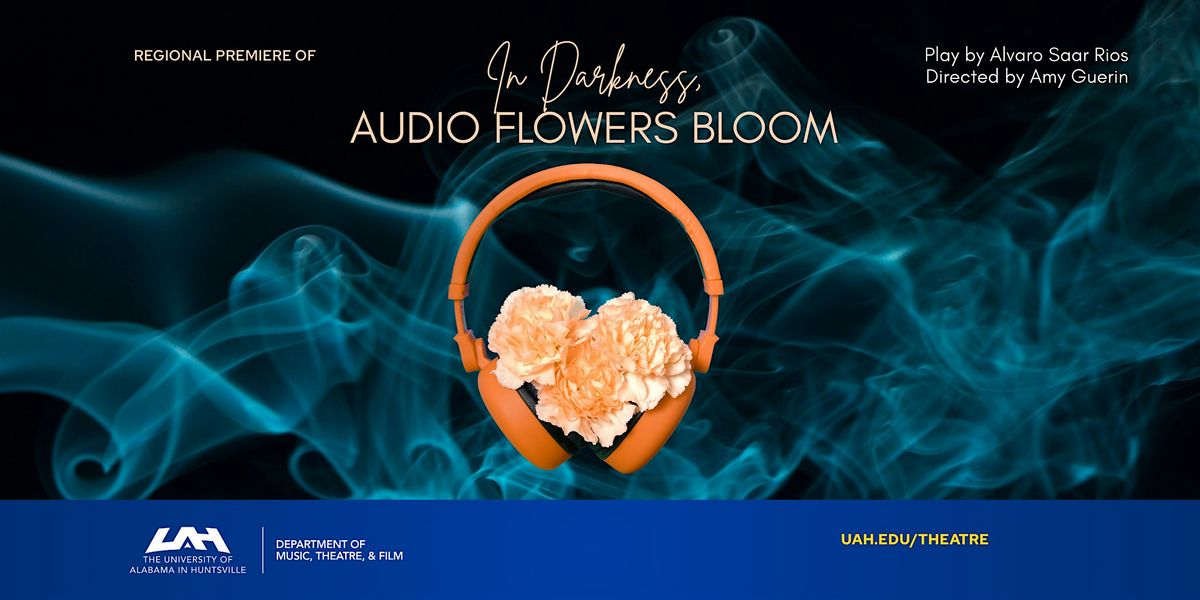 UAH Theatre presents "In Darkness, Audio Flowers Bloom" Nov 12-16