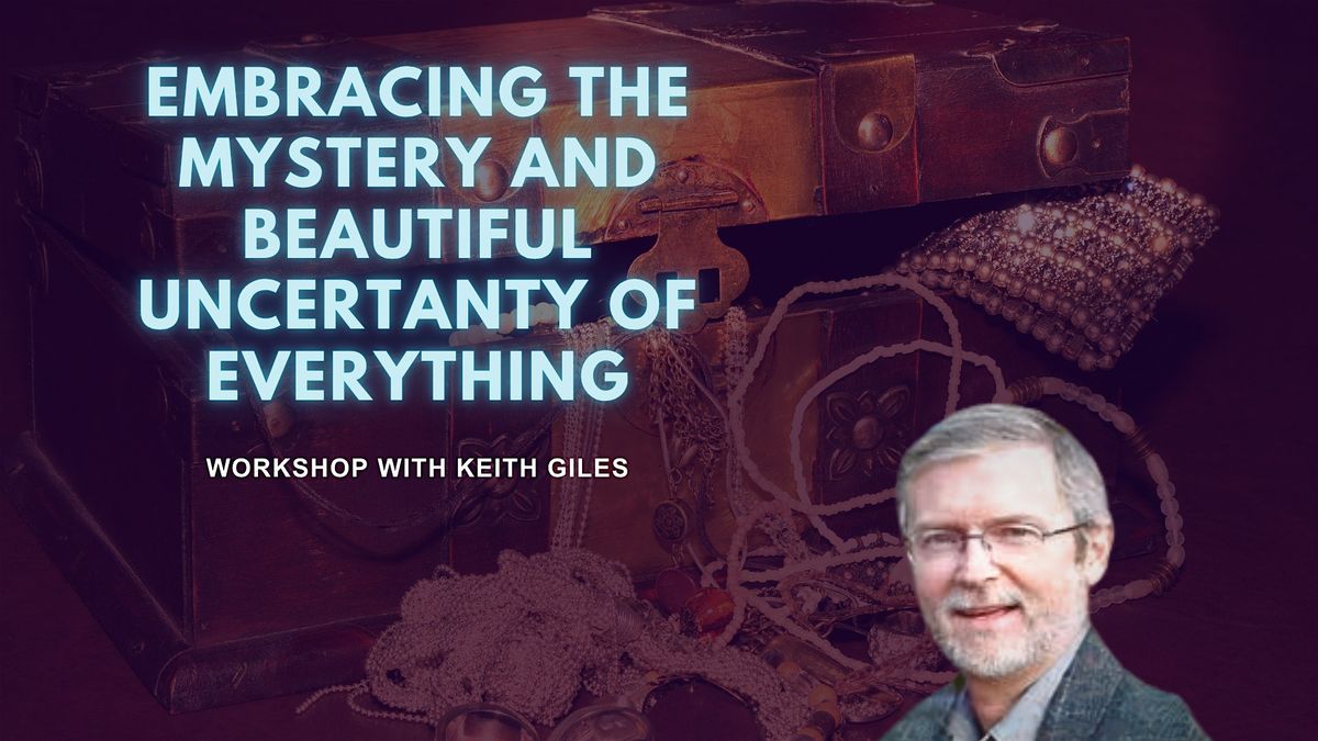 Workshop: Embracing The Mystery And Uncertainty of Everything