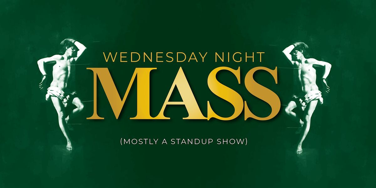 Wednesday Night Mass (Mostly a Standup Show)
