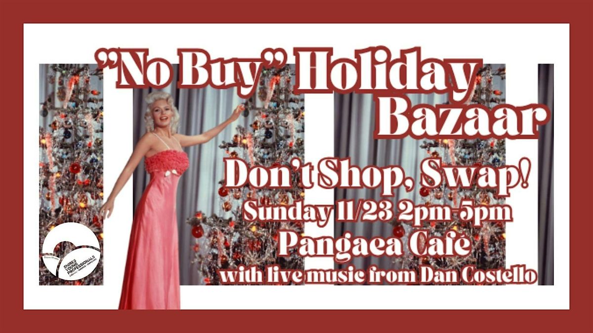 'No Buy' Holiday Bazaar @ Pangaea