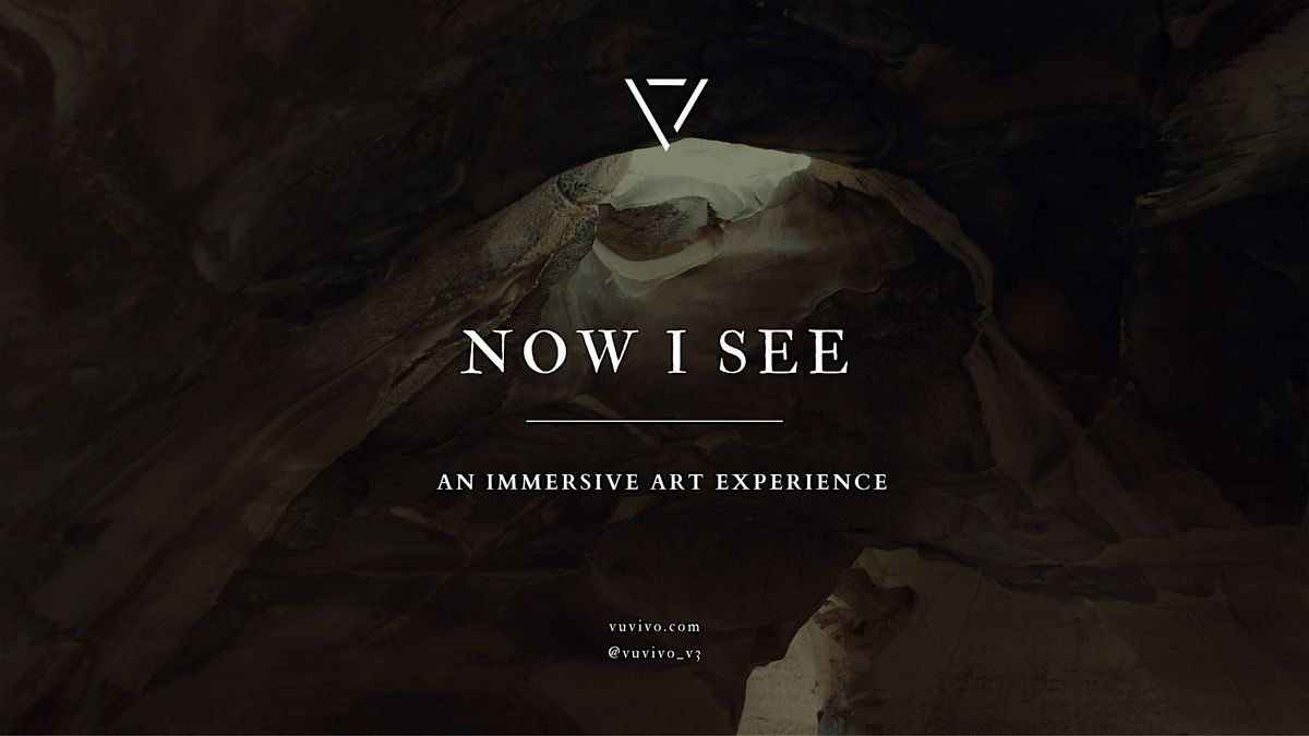 Now I See \u2022 An Immersive Art Experience