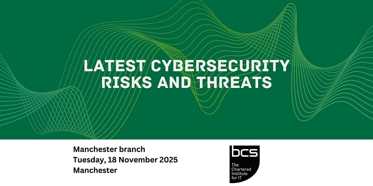 Latest Cybersecurity Risks and Threats - Manchester branch