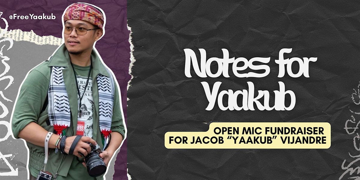 NOTES FOR YAAKUB DALLAS: Open Mic Fundraiser for Jacob (Yaakub) Vijandre