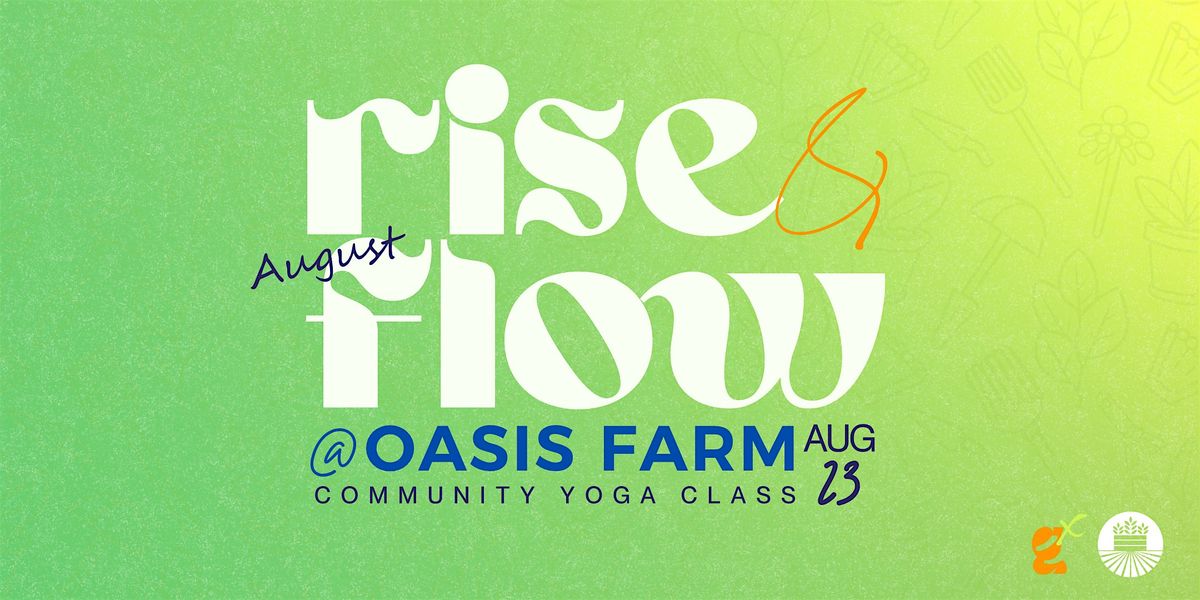 AUGUST Rise & Flow @ Oasis Farm