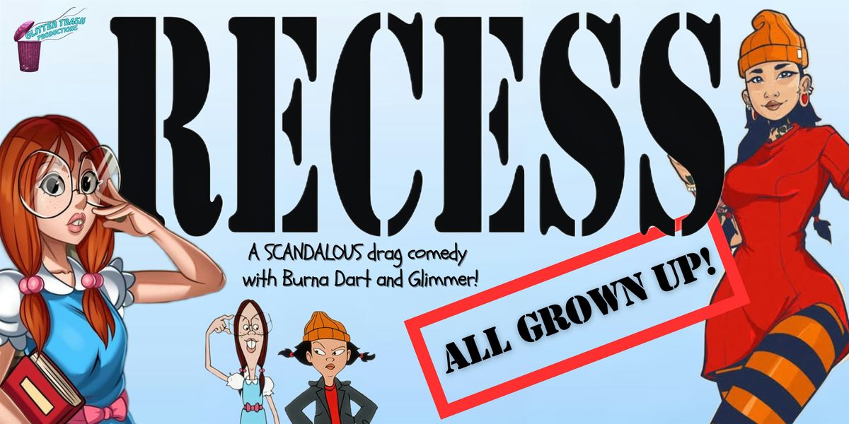 "RECESS! All Grown Up" The Unofficial SCANDALOUS Drag Comedy
