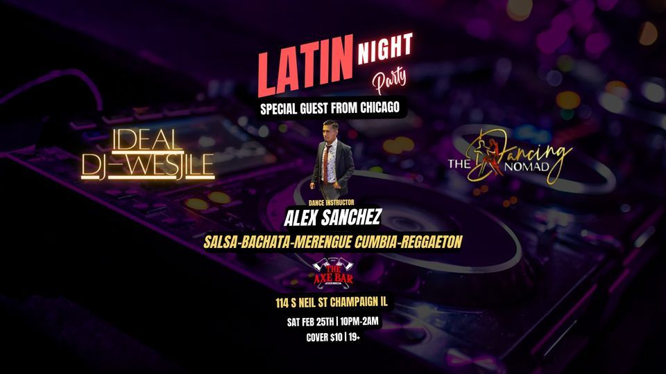 LATIN NIGHT/NOCHE LATINA The Axe Bar, Champaign, IL February 25 to