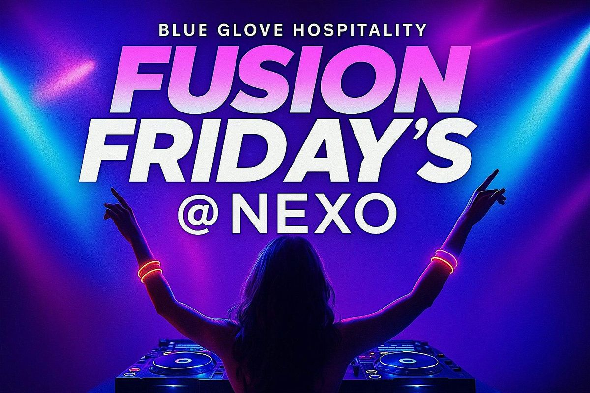 Blue Glove Presents: OFFICIAL FUSION FRIDAY\u2019S 2025 | NEXO NYC