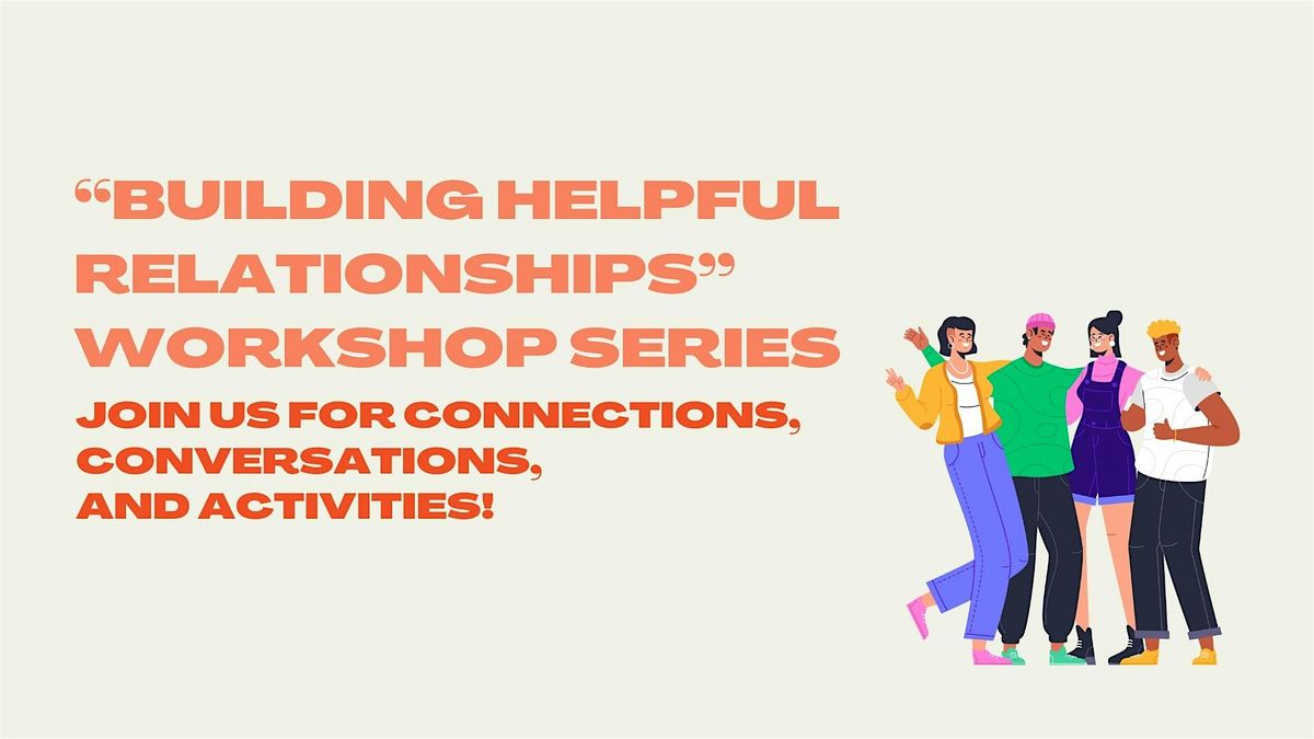 Building Helpful Relationships Workshop Series