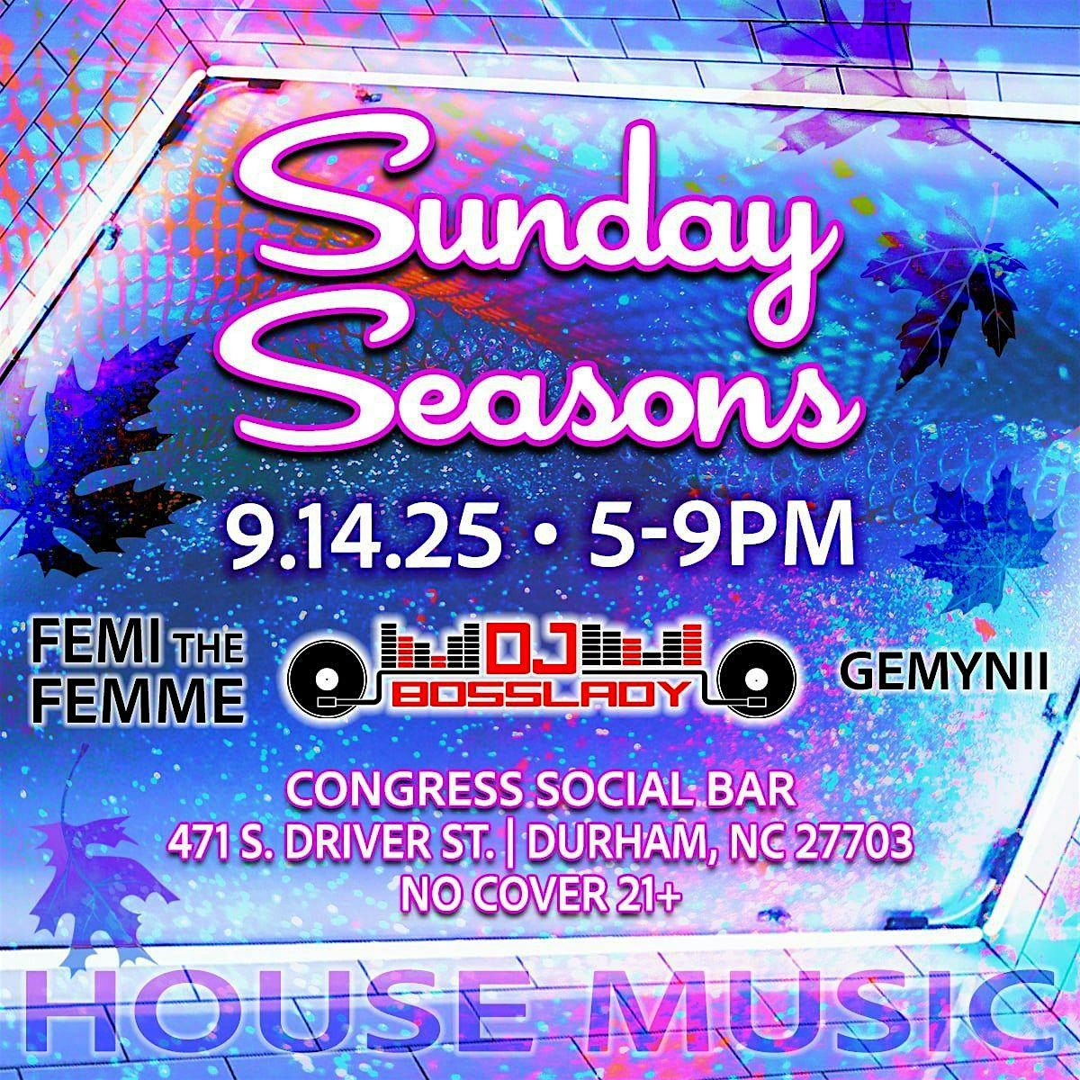 SUNDAY SEASONS: HOUSE MUSIC w\/ DJ BOSSLADY
