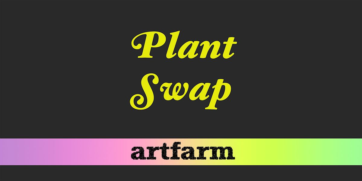 Plant Swap & Propagation Skillshare at artfarm!