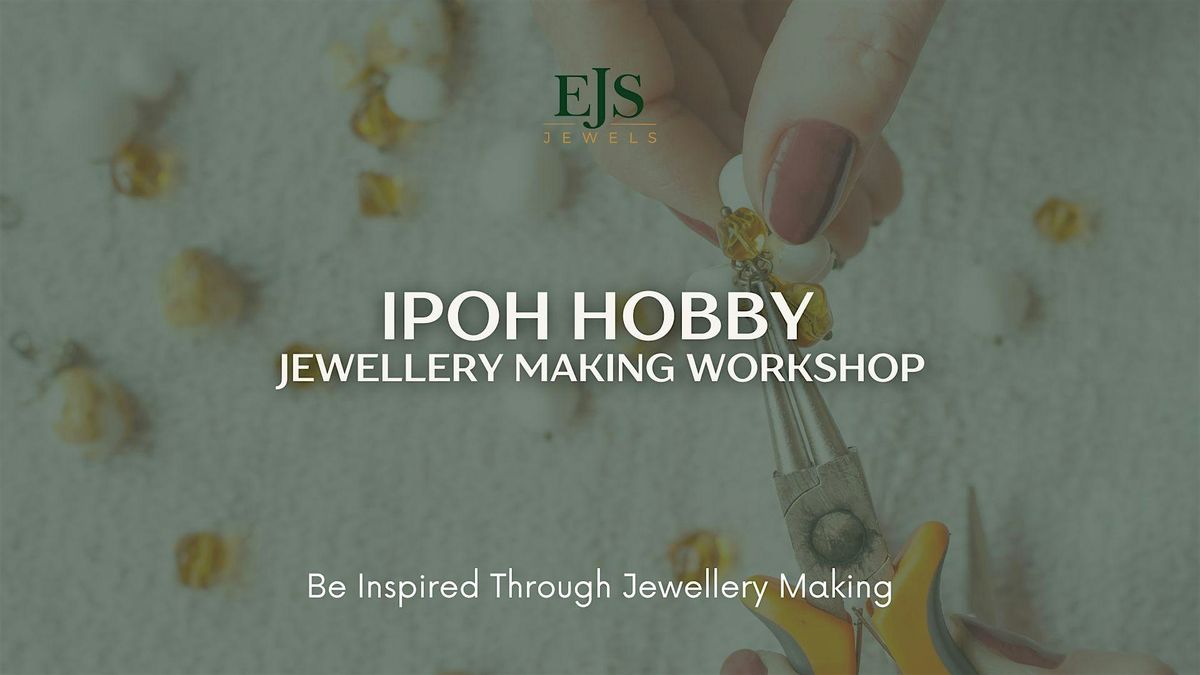 Ipoh Jewellery Making workshop with EJS Jewels