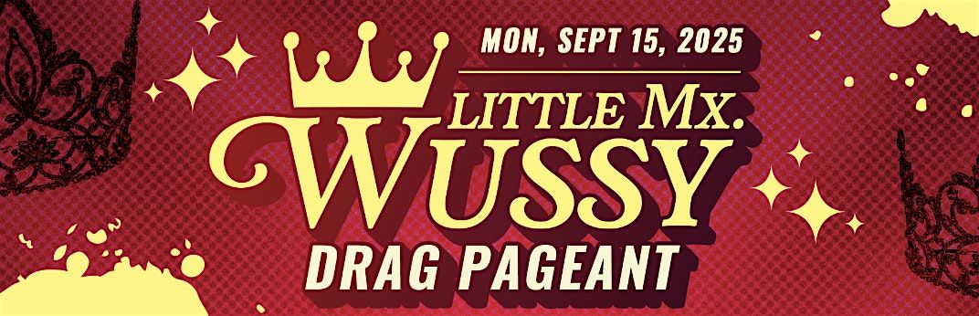 Little Mx Wussy Drag Pageant 2025