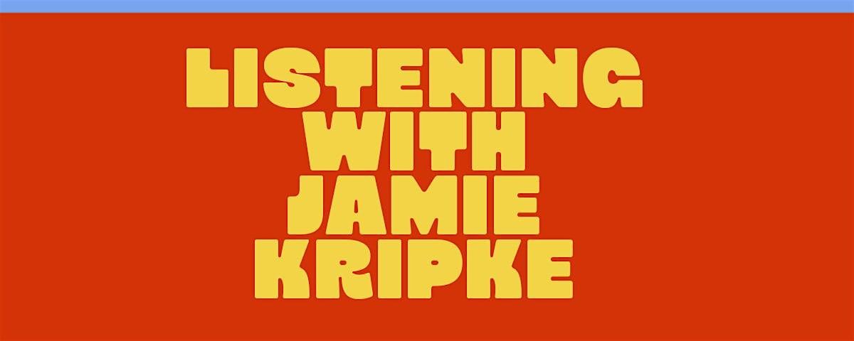 Listening with Jamie Kripke