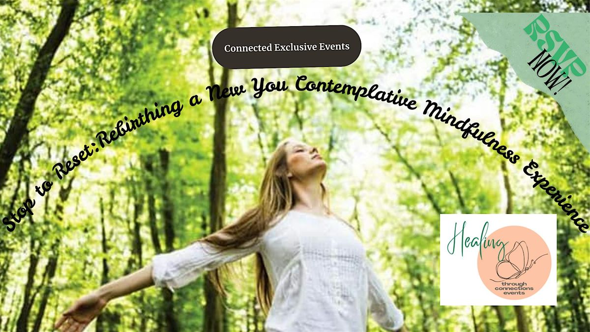 Stop to Reset: Rebirthing a New You Contemplative Mindfulness Experience