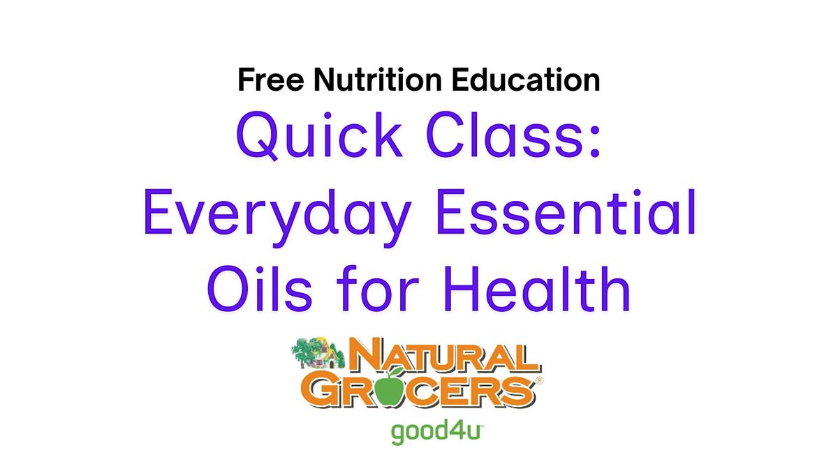 Natural Grocers Presents : Quick Class: Everyday Essential Oils for Health