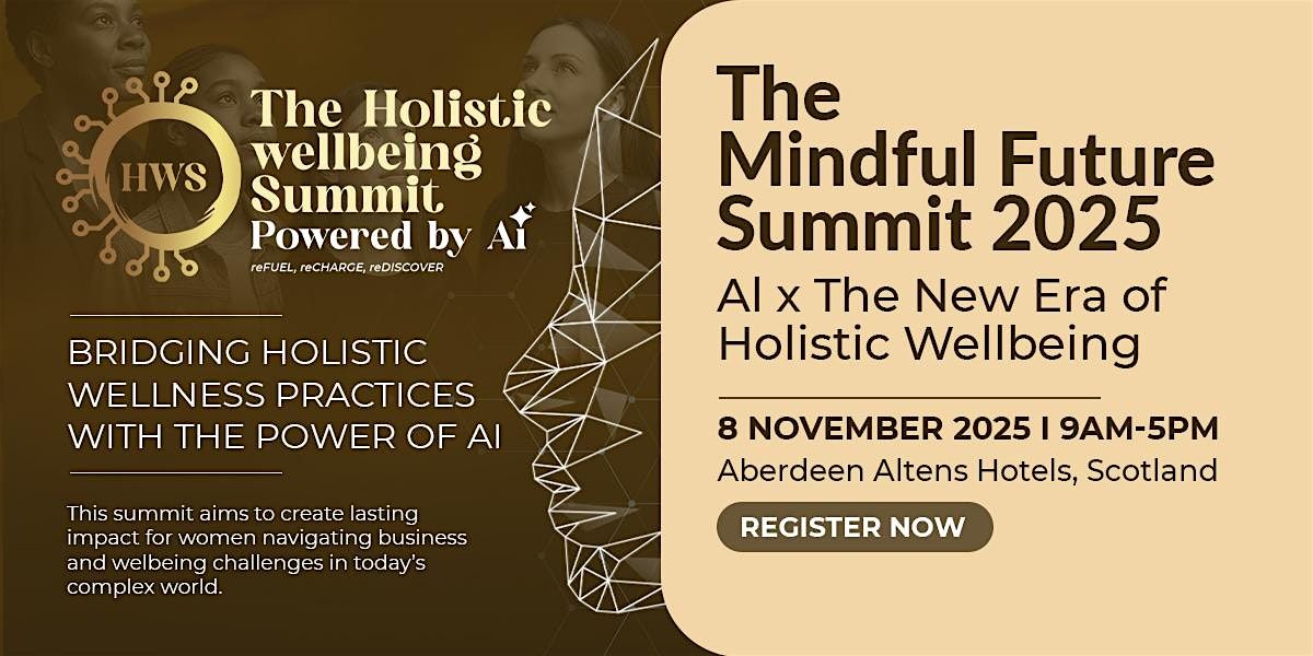 The Mindful Future: Ai x The Holistic Wellbeing Summit 2025 Aberdeen