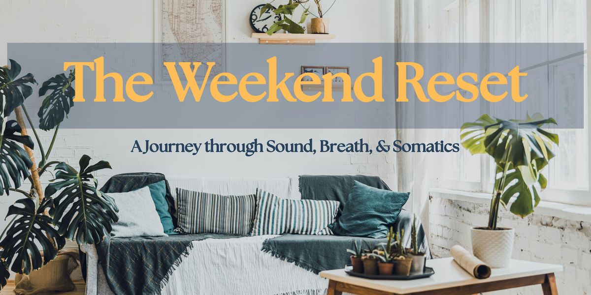 The Weekend Reset - Sound Healing, Breathwork, Somatics