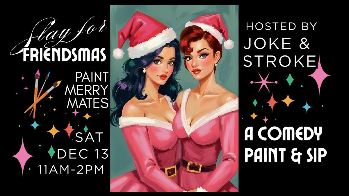 Slay for Friendsmas a Comedy Paint and Sip