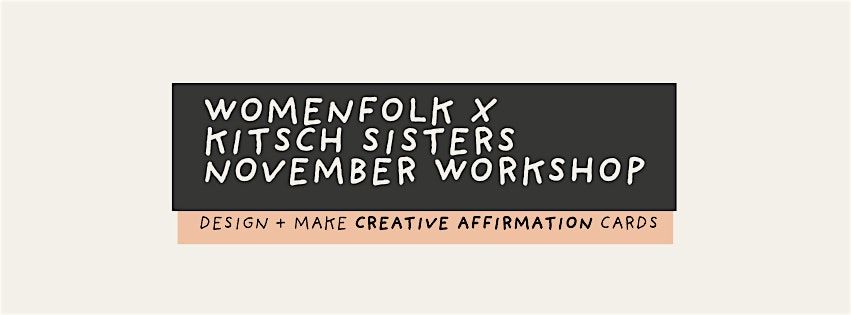 WOMENFOLK X KITSCH SISTERS  - A CREATIVE AFFIRMATIONS WORKSHOP