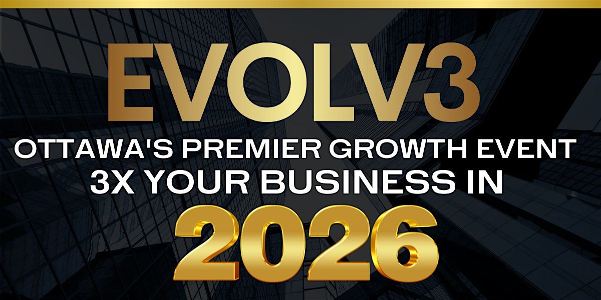 EVOLV3 - OTTAWA'S PREMIER GROWTH EVENT 2026