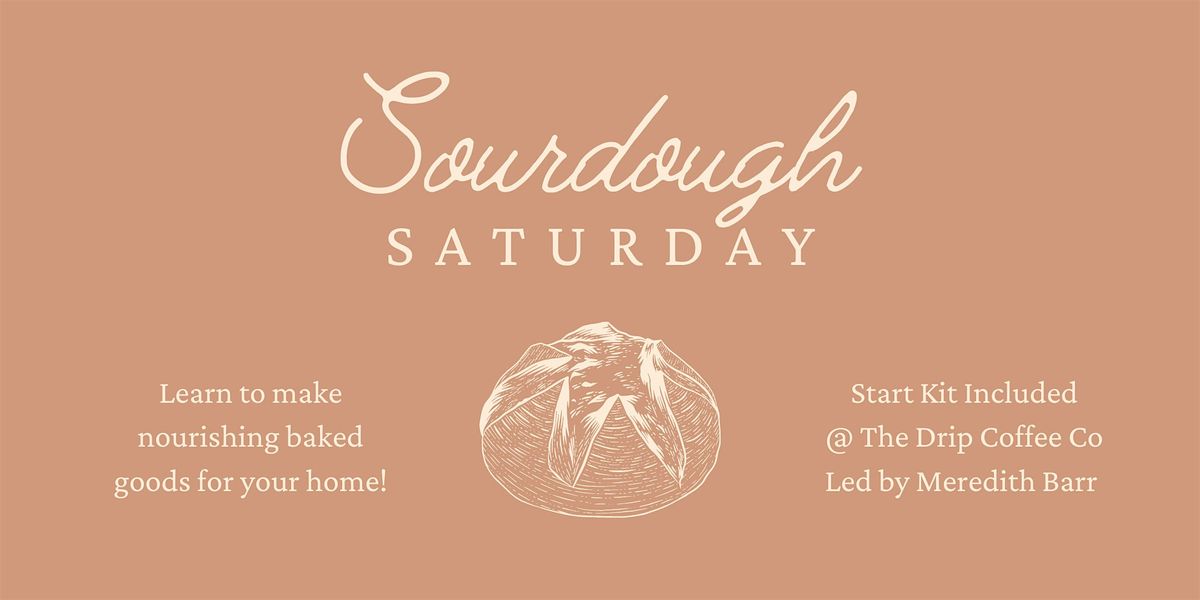 Sourdough Saturday @ The Drip
