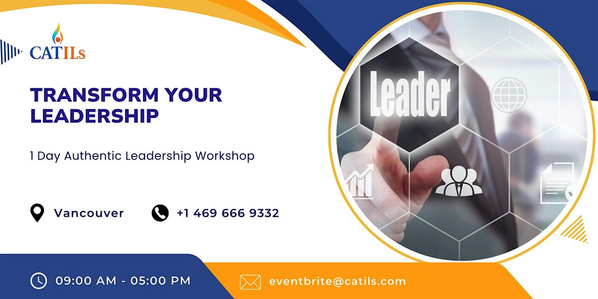 Transform Your Leadership: 1 Day Authentic Leadership Workshop in Vancouver
