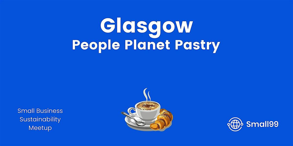 Glasgow - Small99's People, Planet, Pastry