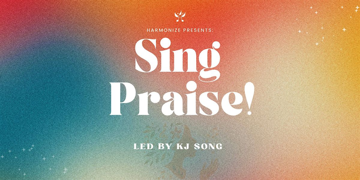 Harmonize Presents: Sing Praise!
