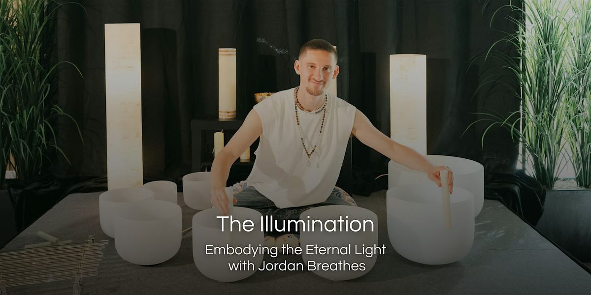 The Illumination: Embodying the Eternal Light with Jordan Breathes