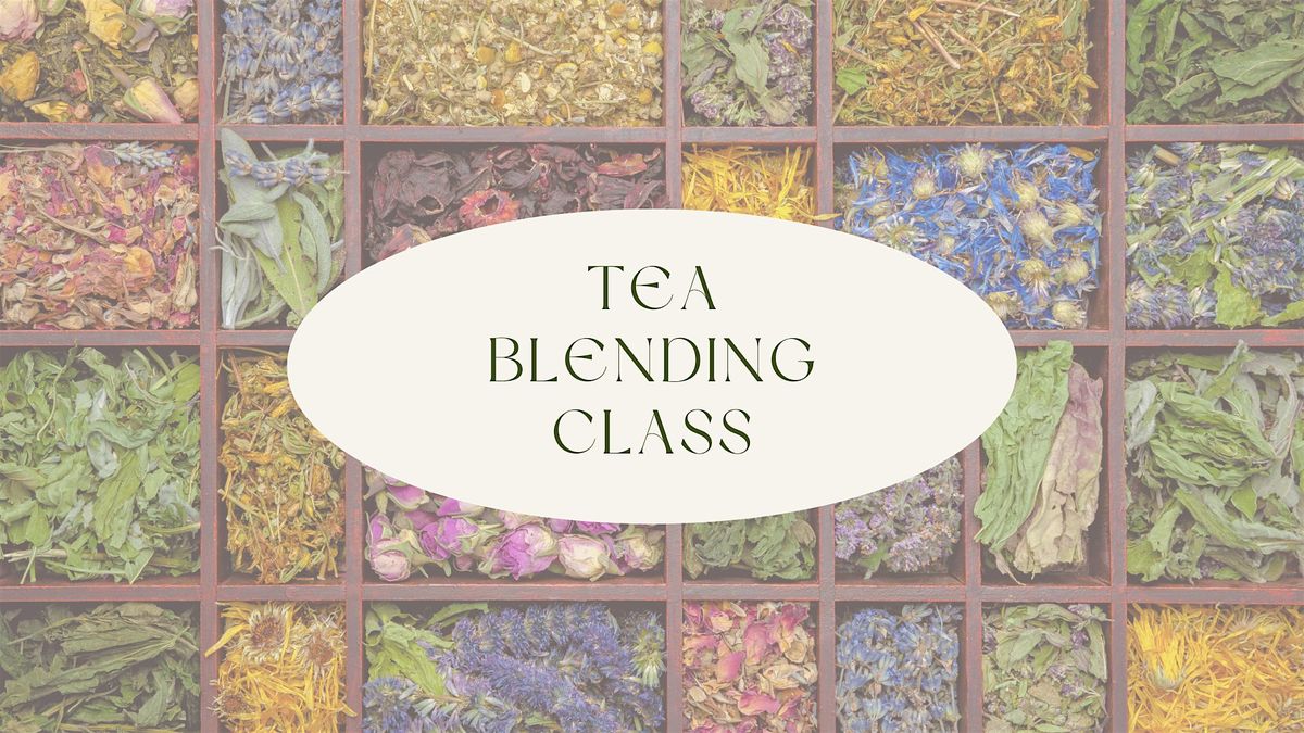 Blending Your Wellness | Tea Tasting and Blending Class