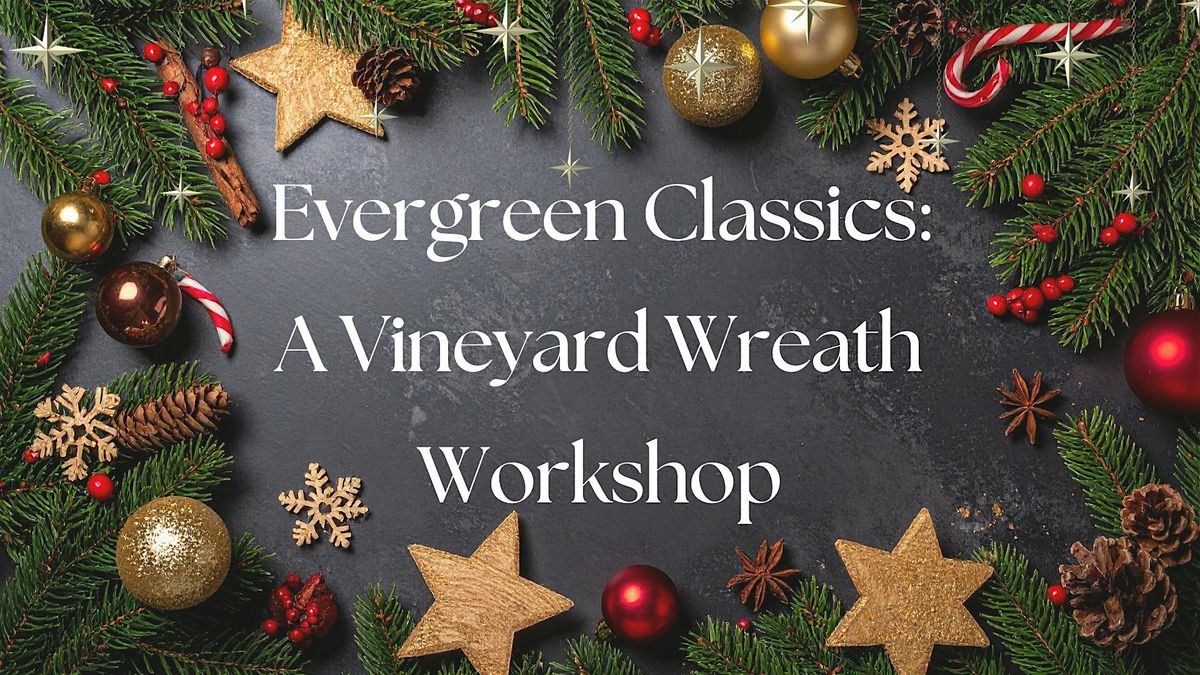 Evergreen Classics: A Vineyard Wreath Workshop